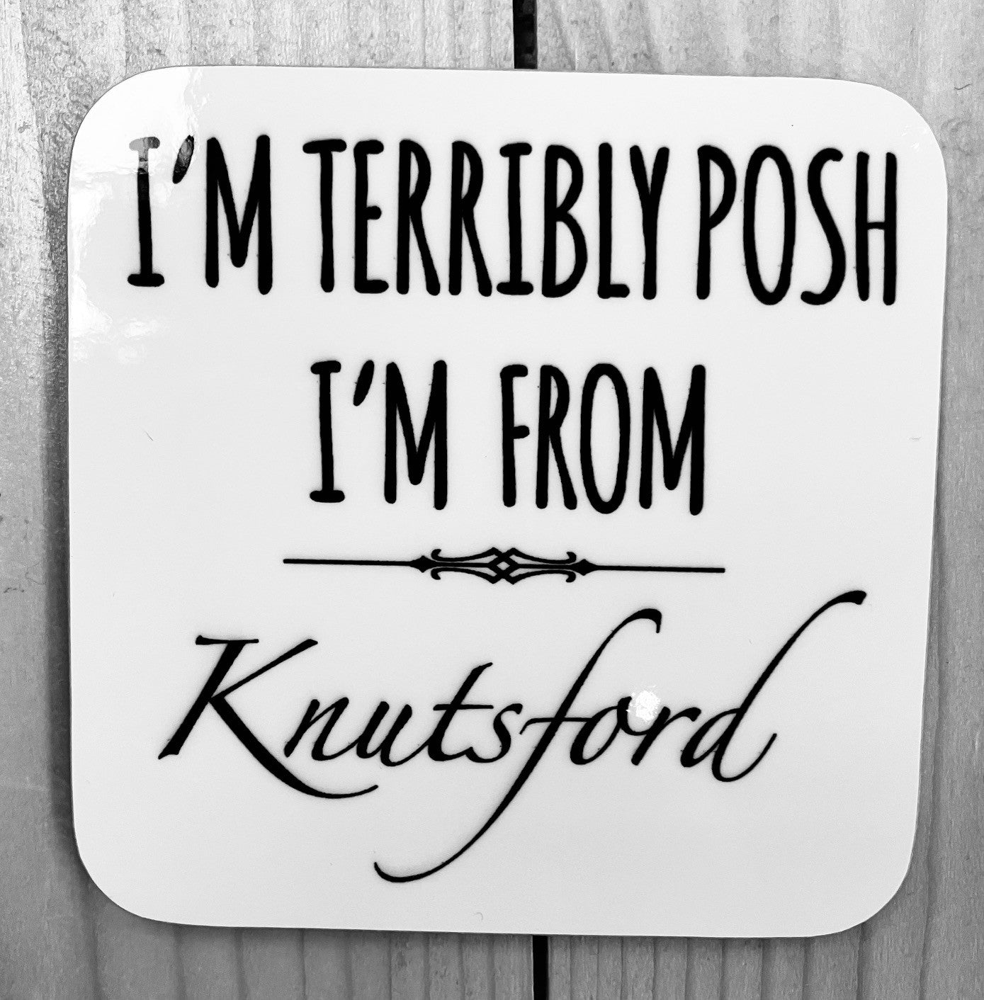 I'm Terribly Posh I'm From Knutsford Coaster
